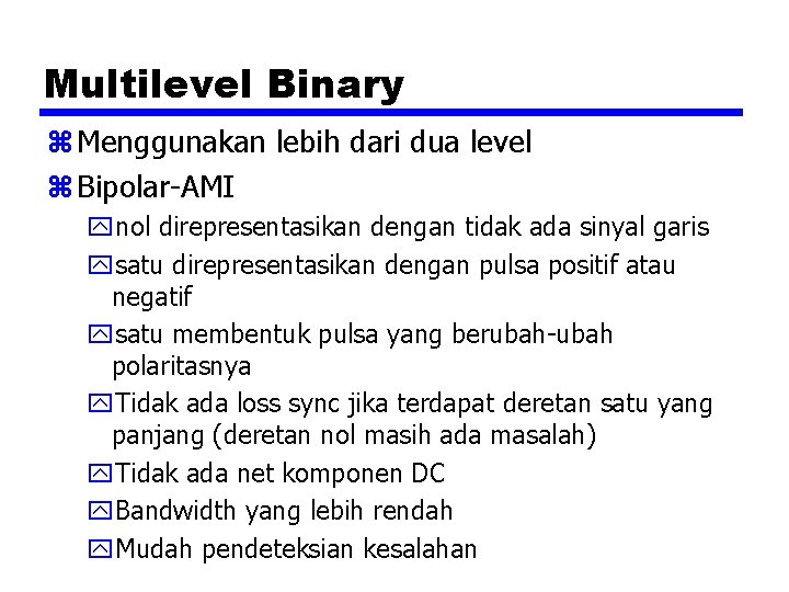 Multilevel Binary z Menggunakan lebih dari dua level z Bipolar-AMI ynol direpresentasikan dengan tidak