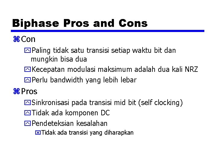 Biphase Pros and Cons z Con y. Paling tidak satu transisi setiap waktu bit