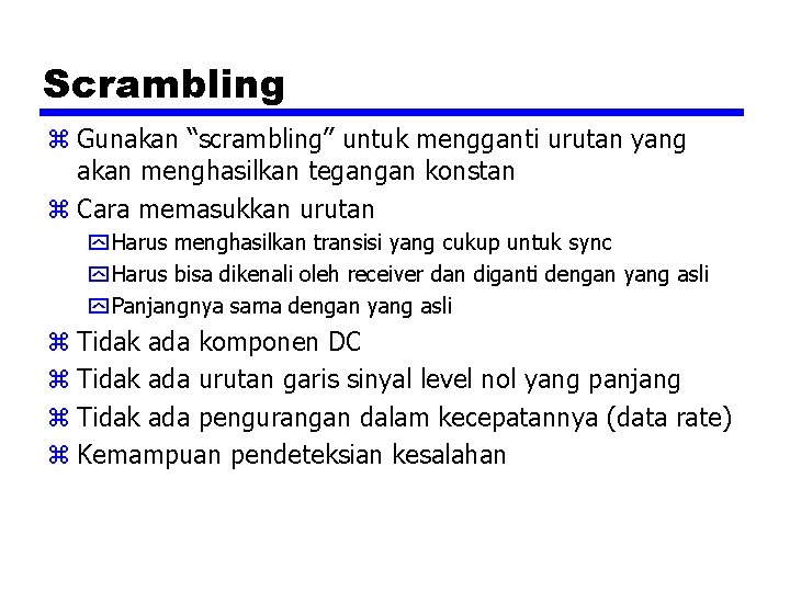 Scrambling z Gunakan “scrambling” untuk mengganti urutan yang akan menghasilkan tegangan konstan z Cara