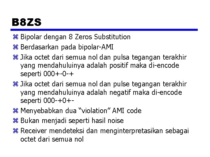 B 8 ZS z Bipolar dengan 8 Zeros Substitution z Berdasarkan pada bipolar-AMI z