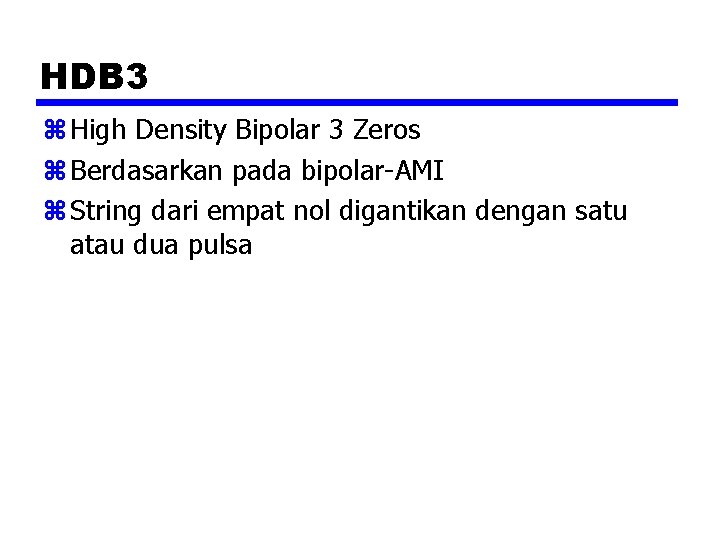HDB 3 z High Density Bipolar 3 Zeros z Berdasarkan pada bipolar-AMI z String