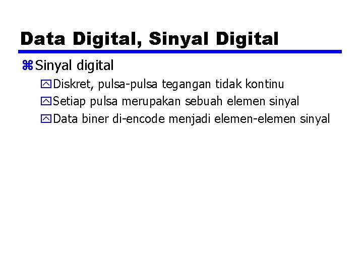 Data Digital, Sinyal Digital z Sinyal digital y. Diskret, pulsa-pulsa tegangan tidak kontinu y.