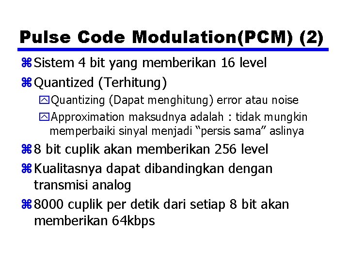 Pulse Code Modulation(PCM) (2) z Sistem 4 bit yang memberikan 16 level z Quantized