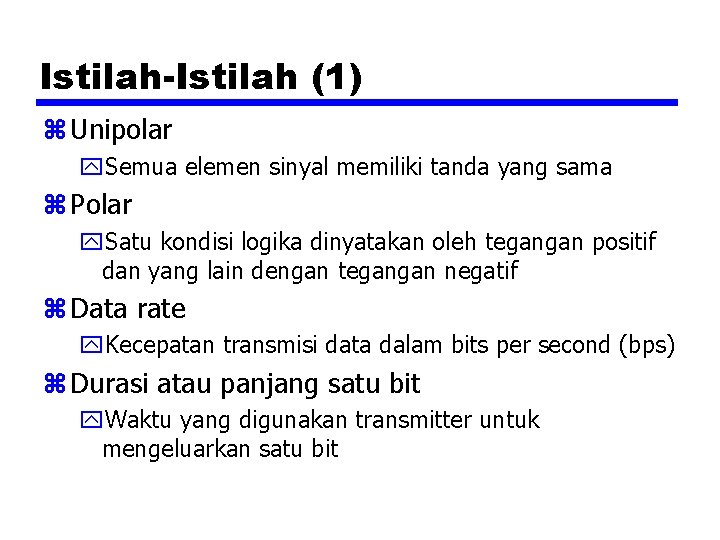 Istilah-Istilah (1) z Unipolar y. Semua elemen sinyal memiliki tanda yang sama z Polar