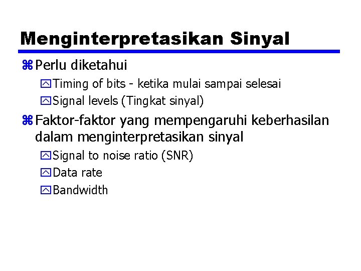 Menginterpretasikan Sinyal z Perlu diketahui y. Timing of bits - ketika mulai sampai selesai