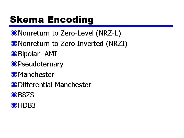 Skema Encoding z Nonreturn to Zero-Level (NRZ-L) z Nonreturn to Zero Inverted (NRZI) z