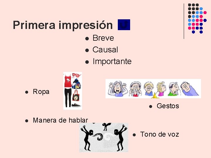Primera impresión l l Breve Causal Importante Ropa l l Gestos Manera de hablar Primera impresión l l Breve Causal Importante Ropa l l Gestos Manera de hablar