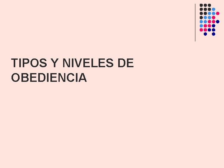 TIPOS Y NIVELES DE OBEDIENCIA TIPOS Y NIVELES DE OBEDIENCIA