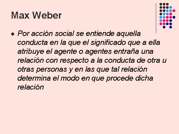 Max Weber l Por acción social se entiende aquella conducta en la que el Max Weber l Por acción social se entiende aquella conducta en la que el