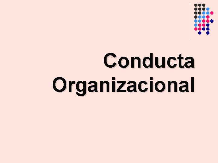 Conducta Organizacional Conducta Organizacional