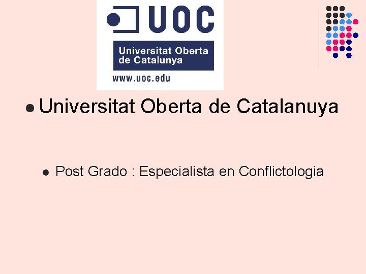 l Universitat l Oberta de Catalanuya Post Grado : Especialista en Conflictologia l Universitat l Oberta de Catalanuya Post Grado : Especialista en Conflictologia