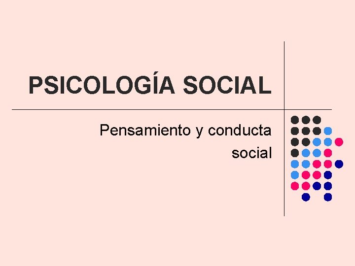 PSICOLOGÍA SOCIAL Pensamiento y conducta social PSICOLOGÍA SOCIAL Pensamiento y conducta social