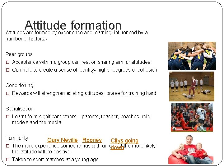 Attitude formation Attitudes are formed by experience and learning, influenced by a number of