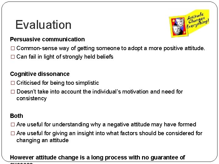 Evaluation Persuasive communication � Common-sense way of getting someone to adopt a more positive