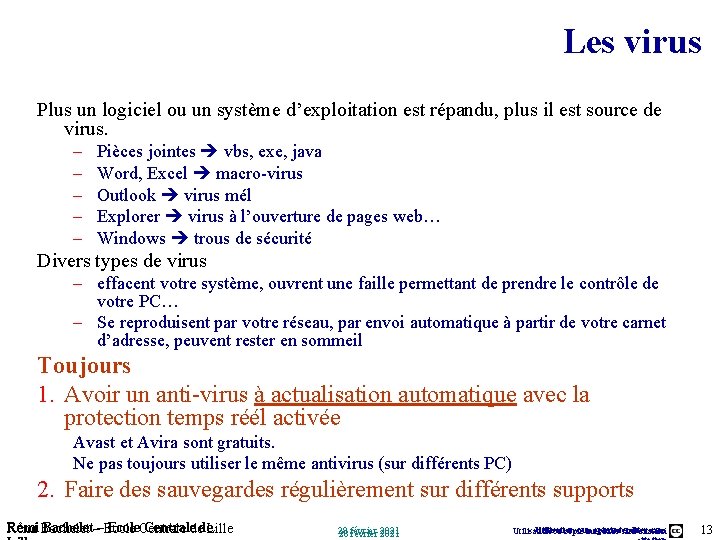 Les virus Plus un logiciel ou un système d’exploitation est répandu, plus il est