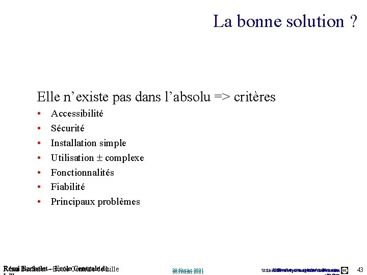 La bonne solution ? Elle n’existe pas dans l’absolu => critères • • Accessibilité