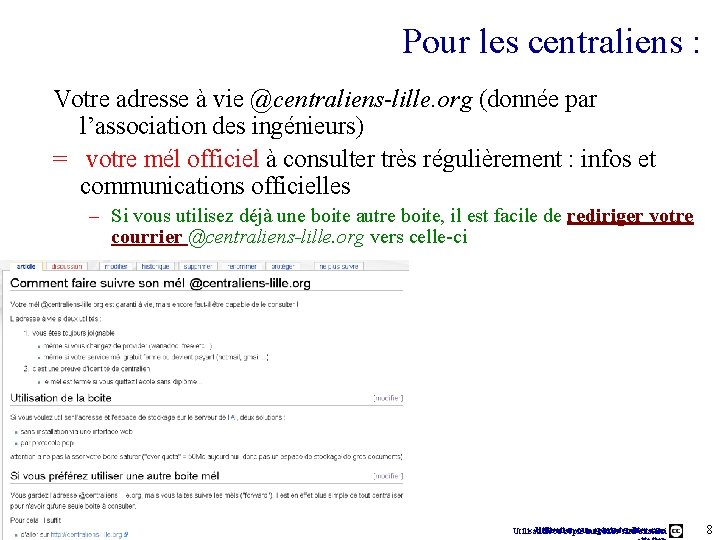 Pour les centraliens : Votre adresse à vie @centraliens-lille. org (donnée par l’association des