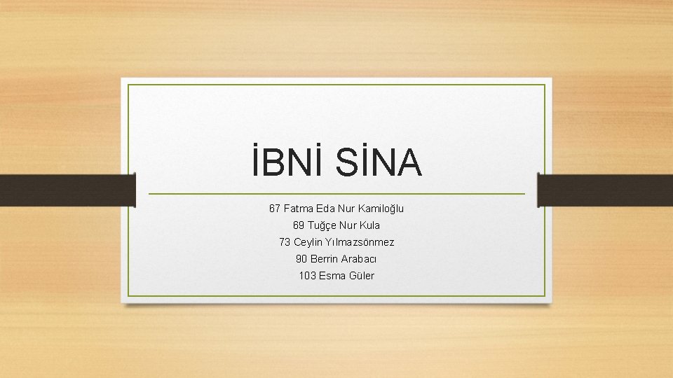 İBNİ SİNA 67 Fatma Eda Nur Kamiloğlu 69 Tuğçe Nur Kula 73 Ceylin Yılmazsönmez