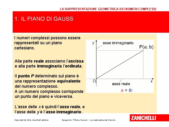 LA RAPPRESENTAZIONE GEOMETRICA DEI NUMERI COMPLESSI 1. IL PIANO DI GAUSS I numeri complessi