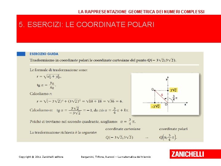 LA RAPPRESENTAZIONE GEOMETRICA DEI NUMERI COMPLESSI 5. ESERCIZI: LE COORDINATE POLARI Copyright © 2011