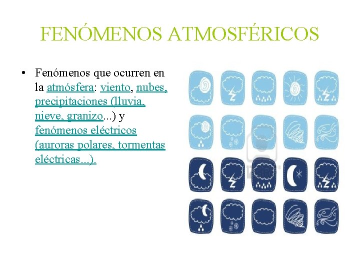 FENÓMENOS ATMOSFÉRICOS • Fenómenos que ocurren en la atmósfera: viento, nubes, precipitaciones (lluvia, nieve,