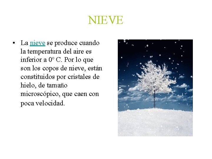 NIEVE • La nieve se produce cuando la temperatura del aire es inferior a