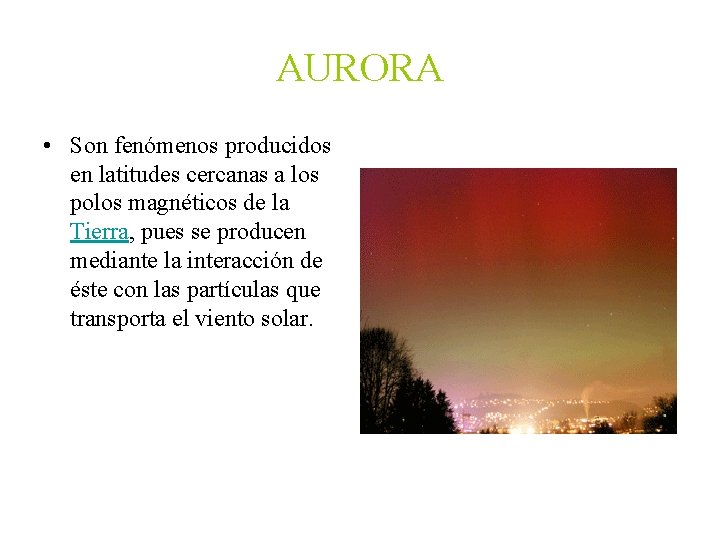 AURORA • Son fenómenos producidos en latitudes cercanas a los polos magnéticos de la