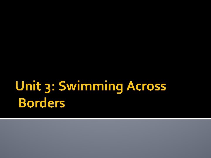 Unit 3: Swimming Across Borders 