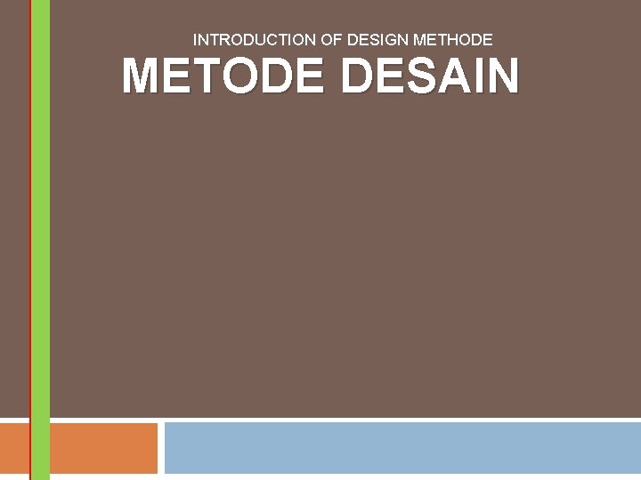 INTRODUCTION OF DESIGN METHODE METODE DESAIN 