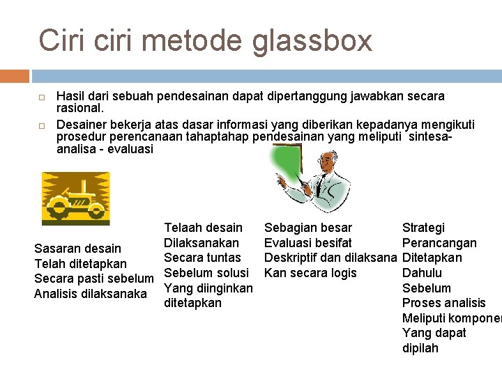 Ciri ciri metode glassbox Hasil dari sebuah pendesainan dapat dipertanggung jawabkan secara rasional. Desainer