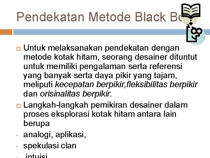 Pendekatan Metode Black Box • • Untuk melaksanakan pendekatan dengan metode kotak hitam, seorang