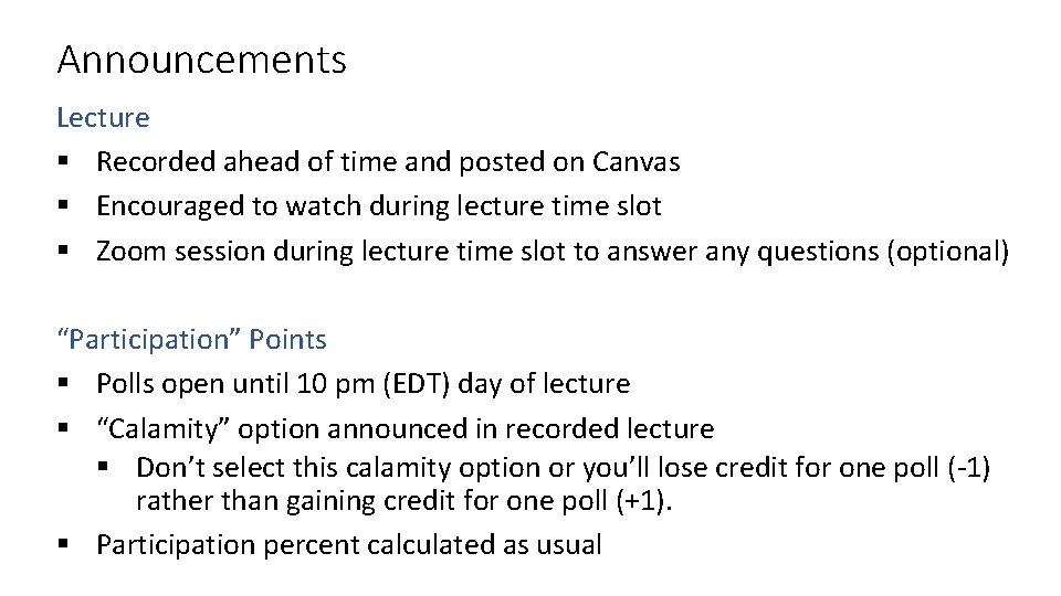Announcements Lecture § Recorded ahead of time and posted on Canvas § Encouraged to