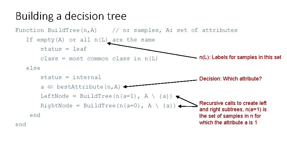 Building a decision tree Function Build. Tree(n, A) // n: samples, A: set of