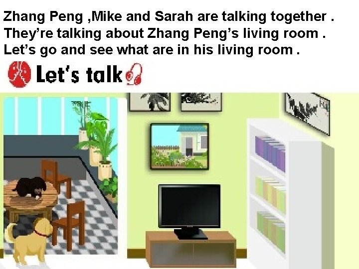 Zhang Peng , Mike and Sarah are talking together. They’re talking about Zhang Peng’s