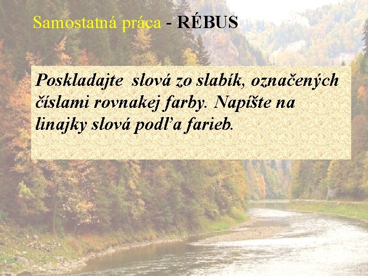 Samostatná práca - RÉBUS Poskladajte slová zo slabík, označených číslami rovnakej farby. Napíšte na