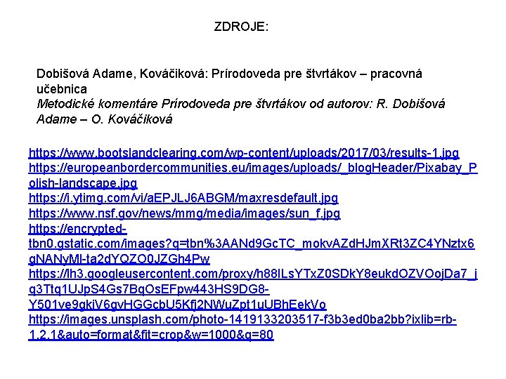 ZDROJE: Dobišová Adame, Kováčiková: Prírodoveda pre štvrtákov – pracovná učebnica Metodické komentáre Prírodoveda pre