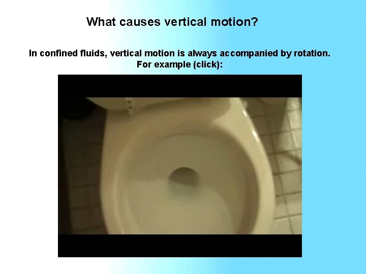 What causes vertical motion? In confined fluids, vertical motion is always accompanied by rotation.