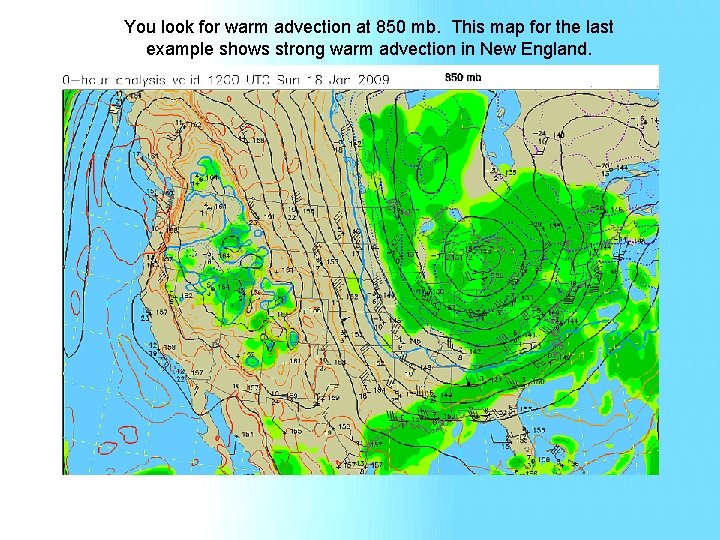 You look for warm advection at 850 mb. This map for the last example