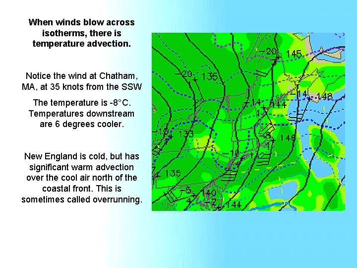When winds blow across isotherms, there is temperature advection. Notice the wind at Chatham,
