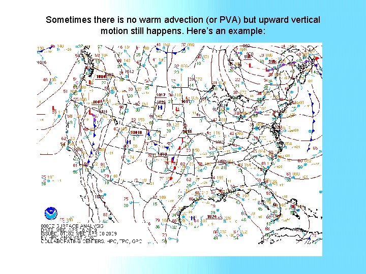 Sometimes there is no warm advection (or PVA) but upward vertical motion still happens.