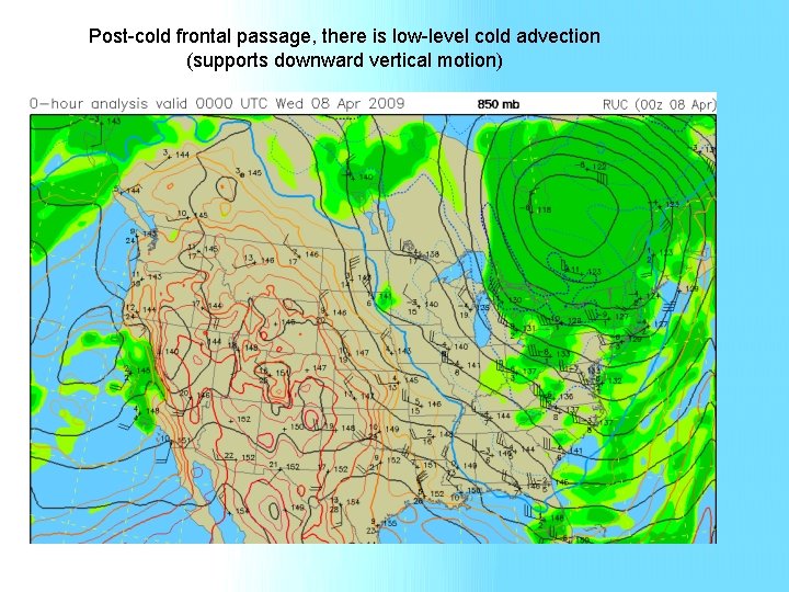 Post-cold frontal passage, there is low-level cold advection (supports downward vertical motion) 