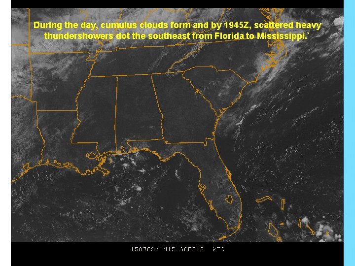 During the day, cumulus clouds form and by 1945 Z, scattered heavy thundershowers dot