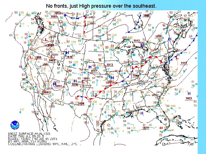 No fronts, just High pressure over the southeast. 