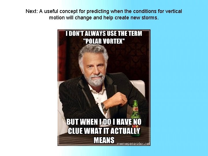 Next: A useful concept for predicting when the conditions for vertical motion will change