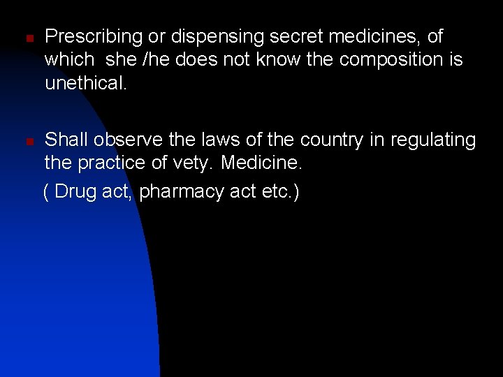 n n Prescribing or dispensing secret medicines, of which she /he does not know