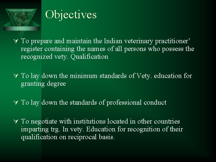 Objectives Ú To prepare and maintain the Indian veterinary practitioner’ register containing the names