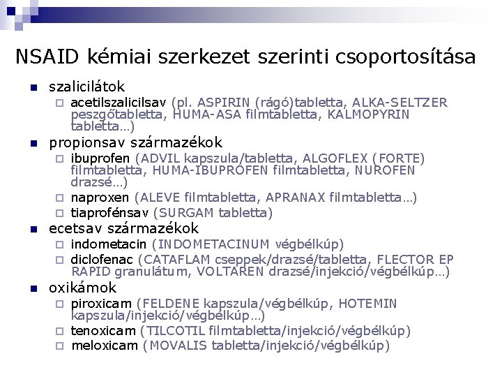 NSAID kémiai szerkezet szerinti csoportosítása n szalicilátok ¨ n acetilszalicilsav (pl. ASPIRIN (rágó)tabletta, ALKA-SELTZER