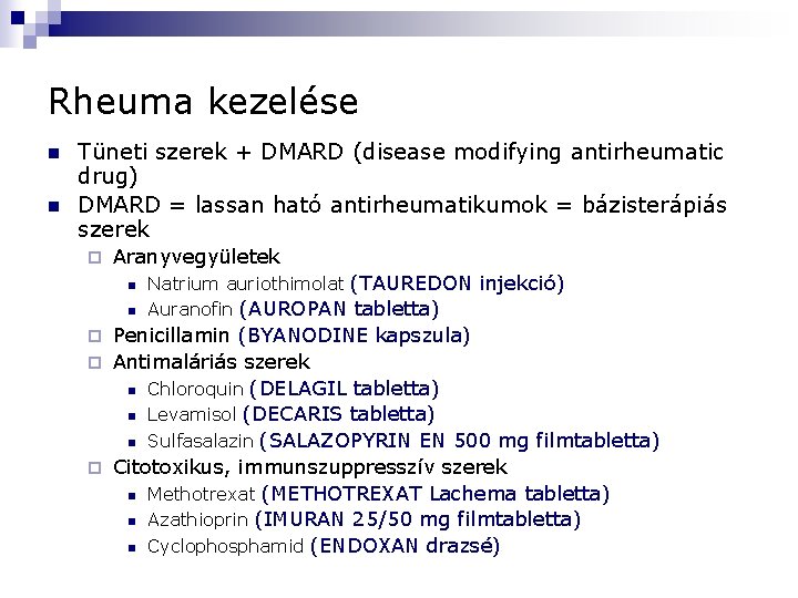 Rheuma kezelése n n Tüneti szerek + DMARD (disease modifying antirheumatic drug) DMARD =