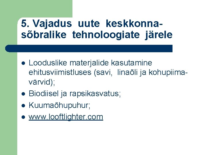 5. Vajadus uute keskkonnasõbralike tehnoloogiate järele l l Looduslike materjalide kasutamine ehitusviimistluses (savi, linaõli