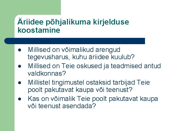 Äriidee põhjalikuma kirjelduse koostamine l l Millised on võimalikud arengud tegevusharus, kuhu äriidee kuulub?